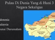 Kalimantan Satu-Satunya Pulau Di Dunia Yang Di Huni 3 Negara Sekaligus
